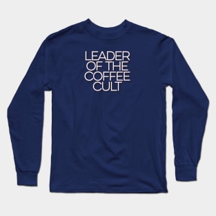 Leader of the coffee cult Long Sleeve T-Shirt